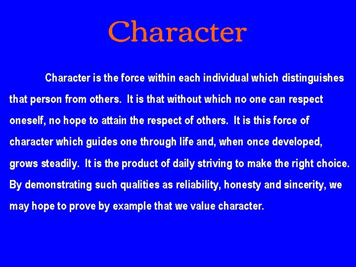 Character is the force within each individual which distinguishes that person from others. It