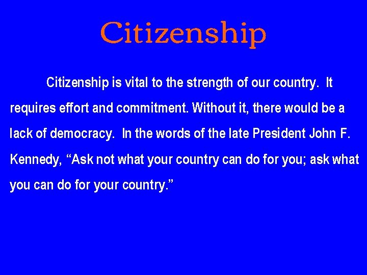 Citizenship is vital to the strength of our country. It requires effort and commitment.