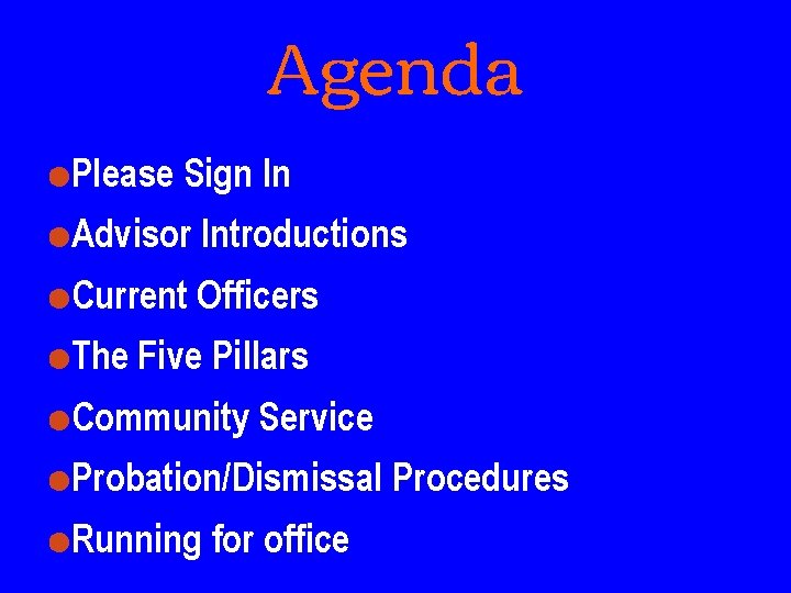 Agenda ●Please Sign In ●Advisor Introductions ●Current Officers ●The Five Pillars ●Community Service ●Probation/Dismissal