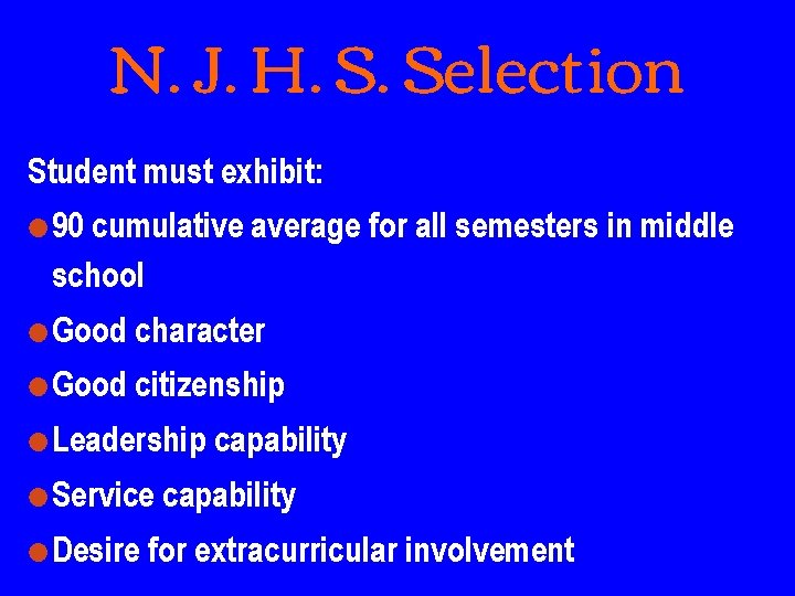 N. J. H. S. Selection Student must exhibit: ● 90 cumulative average for all