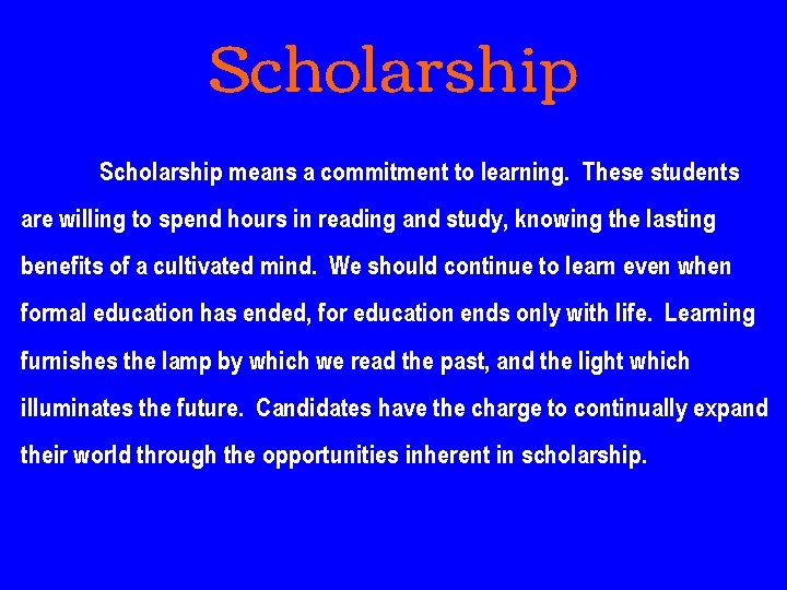 Scholarship means a commitment to learning. These students are willing to spend hours in