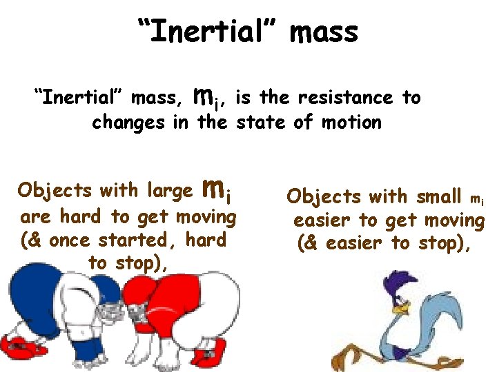 “Inertial” mass, mi, is the resistance to changes in the state of motion Objects