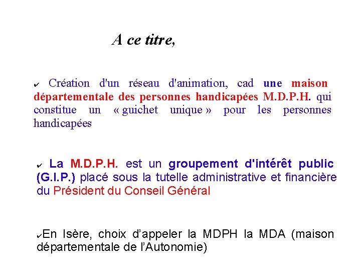 A ce titre, Création d'un réseau d'animation, cad une maison départementale des personnes handicapées