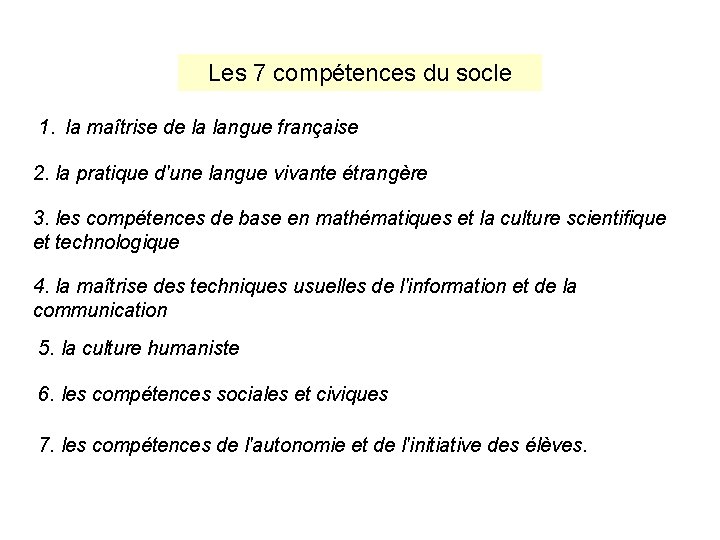 Les 7 compétences du socle 1. la maîtrise de la langue française 2. la