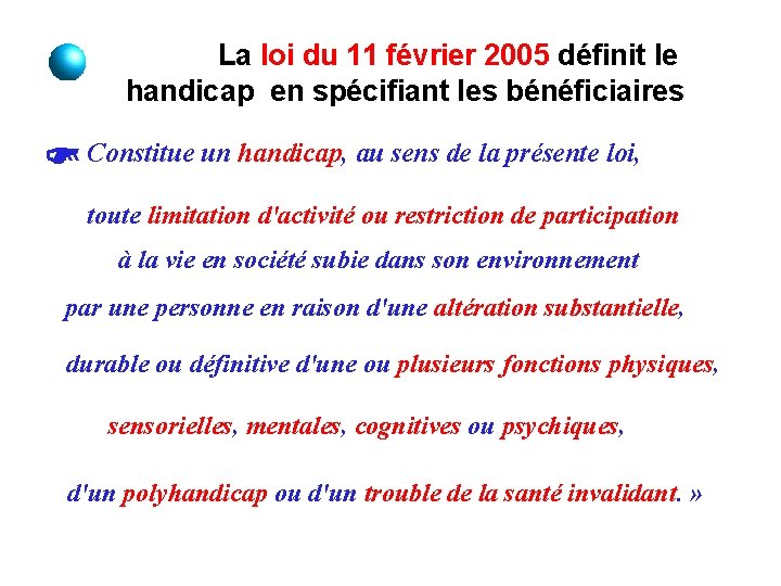 La loi du 11 février 2005 définit le handicap en spécifiant les bénéficiaires «