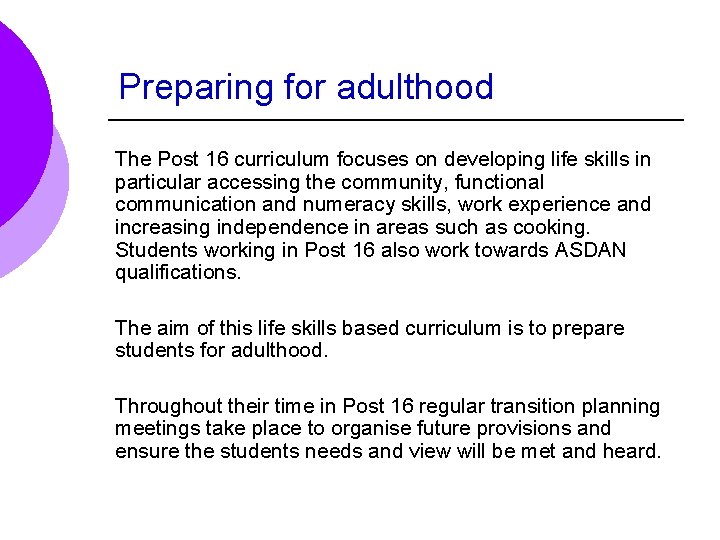 Preparing for adulthood The Post 16 curriculum focuses on developing life skills in particular