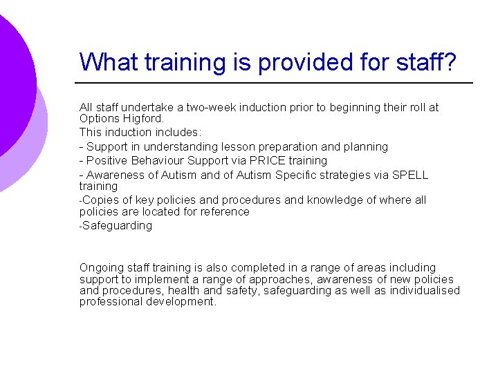 What training is provided for staff? All staff undertake a two-week induction prior to