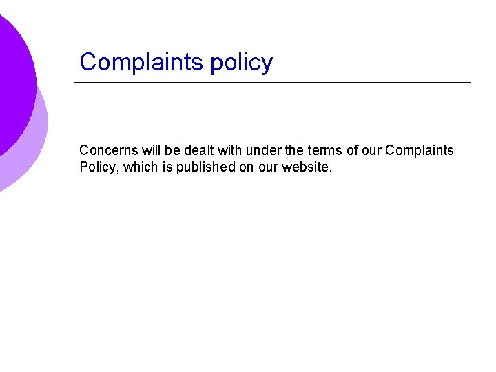 Complaints policy Concerns will be dealt with under the terms of our Complaints Policy,