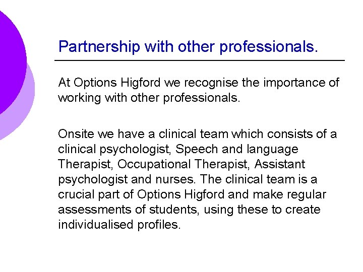 Partnership with other professionals. At Options Higford we recognise the importance of working with