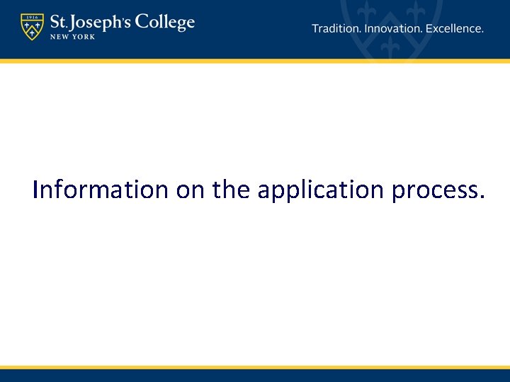 Information on the application process. 
