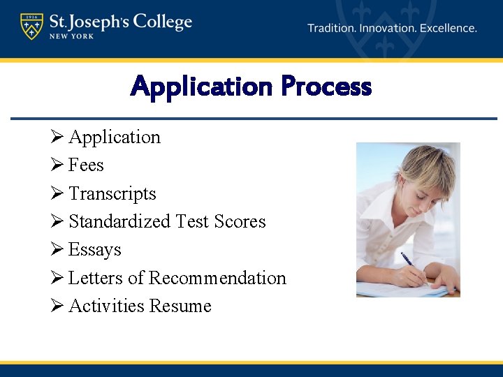 Application Process Ø Application Ø Fees Ø Transcripts Ø Standardized Test Scores Ø Essays