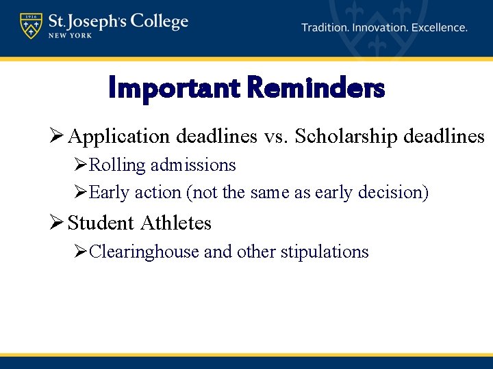 Important Reminders Ø Application deadlines vs. Scholarship deadlines ØRolling admissions ØEarly action (not the