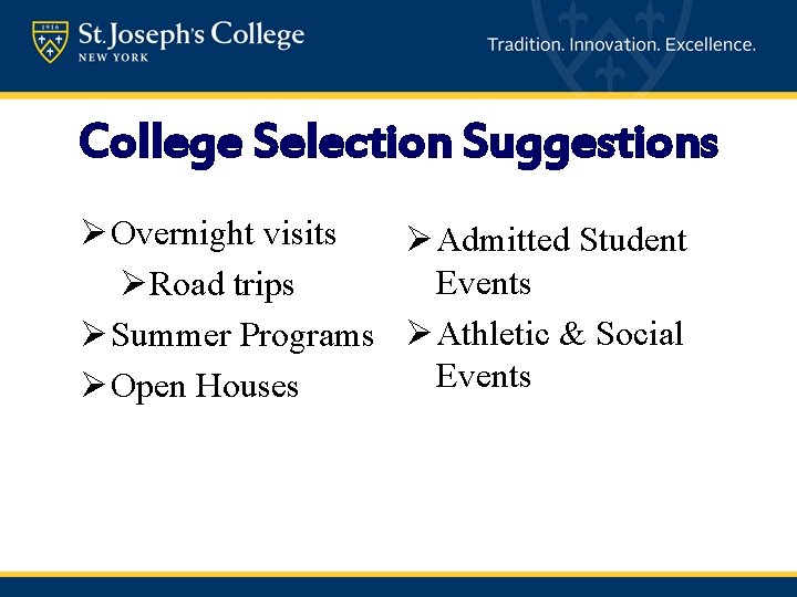College Selection Suggestions Ø Overnight visits Ø Admitted Student Events ØRoad trips Ø Summer
