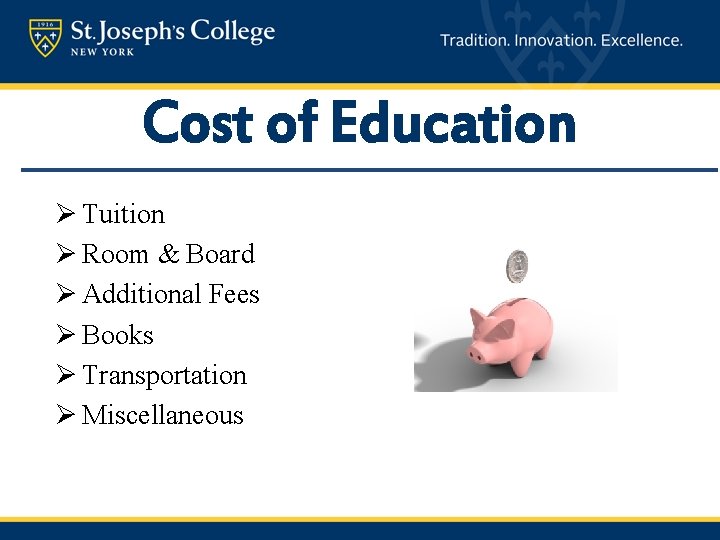 Cost of Education Ø Tuition Ø Room & Board Ø Additional Fees Ø Books