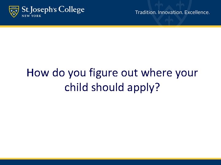 How do you figure out where your child should apply? 