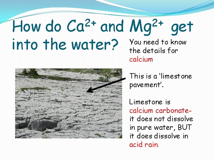 2+ Ca How do and into the water? 2+ Mg get You need to