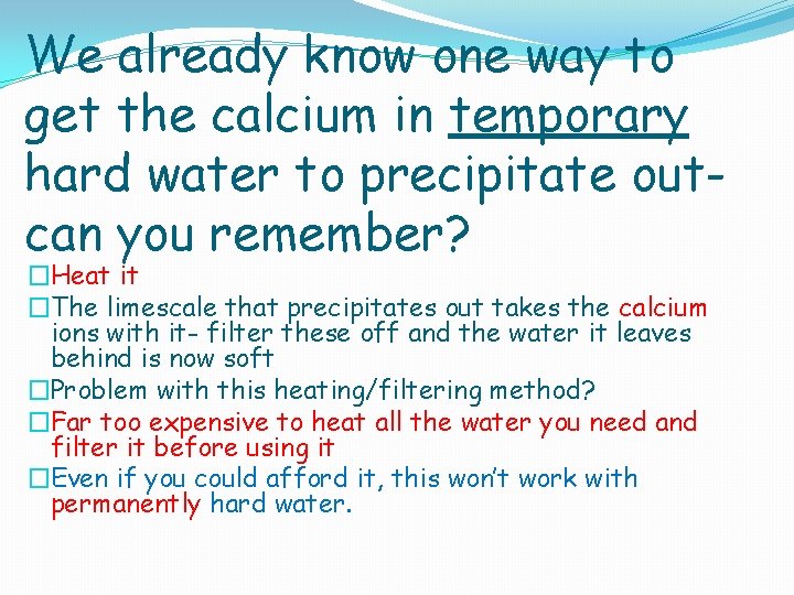 We already know one way to get the calcium in temporary hard water to