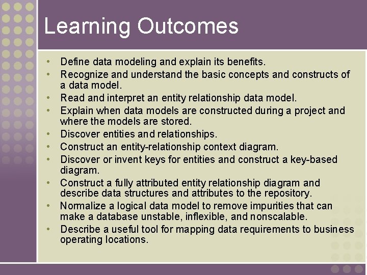 Learning Outcomes • Define data modeling and explain its benefits. • Recognize and understand