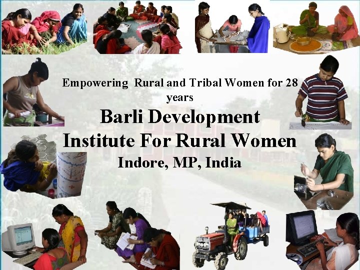 Empowering Rural and Tribal Women for 28 years Barli Development Institute For Rural Women