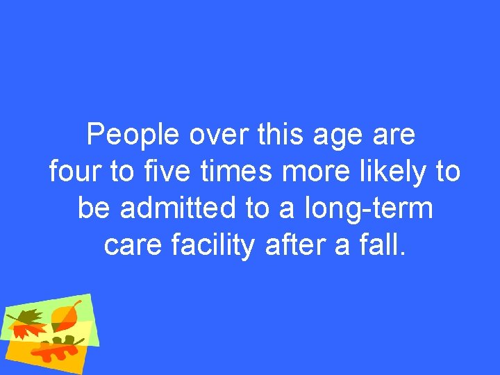 People over this age are four to five times more likely to be admitted