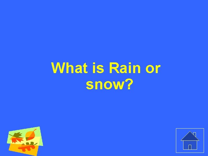 What is Rain or snow? 