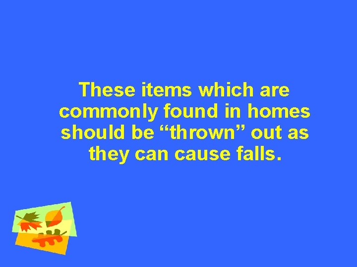 These items which are commonly found in homes should be “thrown” out as they