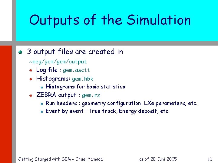 Outputs of the Simulation 3 output files are created in ~meg/gem/output Log file :