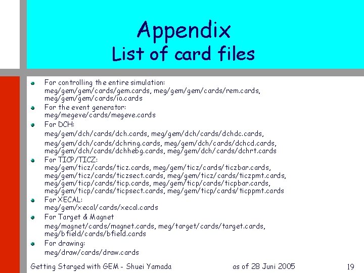 Appendix List of card files For controlling the entire simulation: meg/gem/cards/gem. cards, meg/gem/cards/rem. cards,