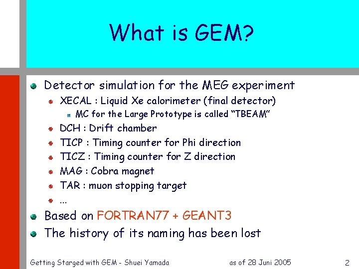 What is GEM? Detector simulation for the MEG experiment XECAL : Liquid Xe calorimeter