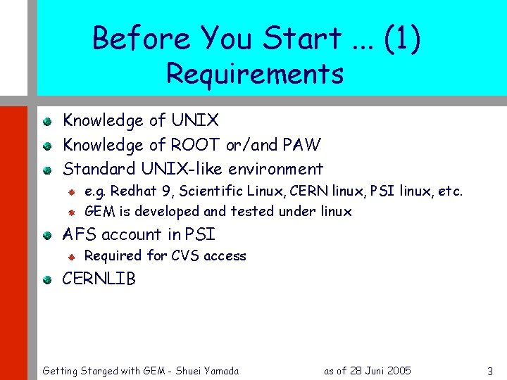 Before You Start. . . (1) Requirements Knowledge of UNIX Knowledge of ROOT or/and