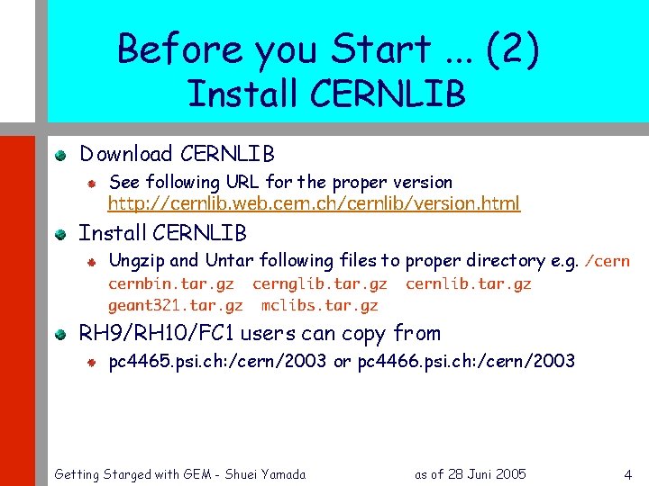 Before you Start. . . (2) Install CERNLIB Download CERNLIB See following URL for