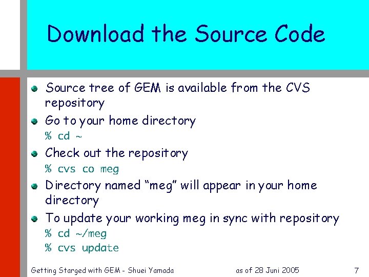 Download the Source Code Source tree of GEM is available from the CVS repository