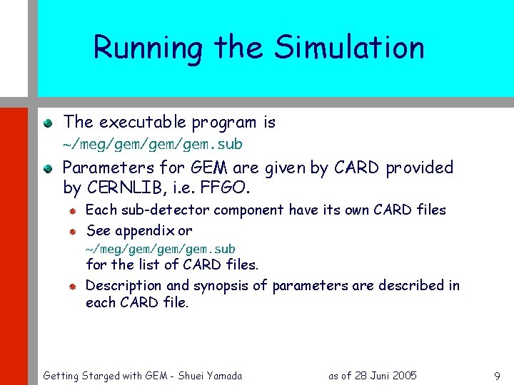 Running the Simulation The executable program is ~/meg/gem/gem. sub Parameters for GEM are given