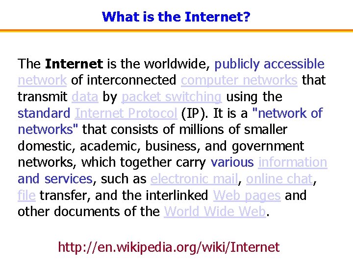 What is the Internet? The Internet is the worldwide, publicly accessible network of interconnected