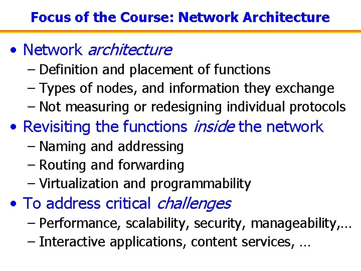 Focus of the Course: Network Architecture • Network architecture – Definition and placement of