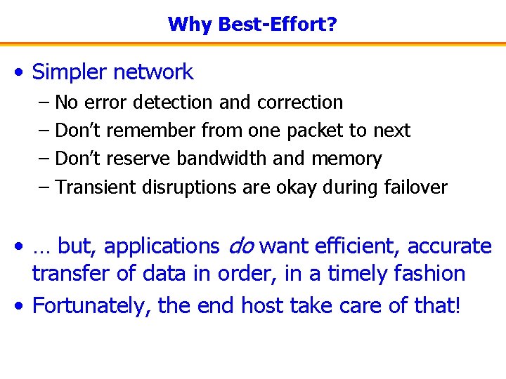 Why Best-Effort? • Simpler network – No error detection and correction – Don’t remember