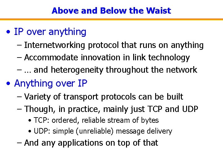 Above and Below the Waist • IP over anything – Internetworking protocol that runs