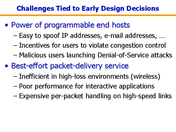 Challenges Tied to Early Design Decisions • Power of programmable end hosts – Easy