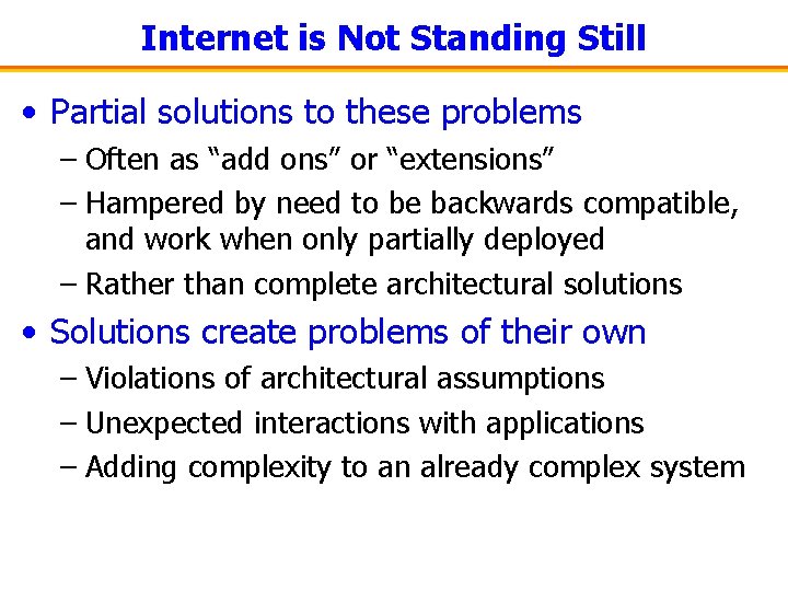 Internet is Not Standing Still • Partial solutions to these problems – Often as