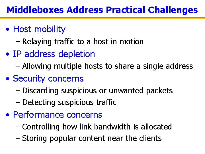 Middleboxes Address Practical Challenges • Host mobility – Relaying traffic to a host in