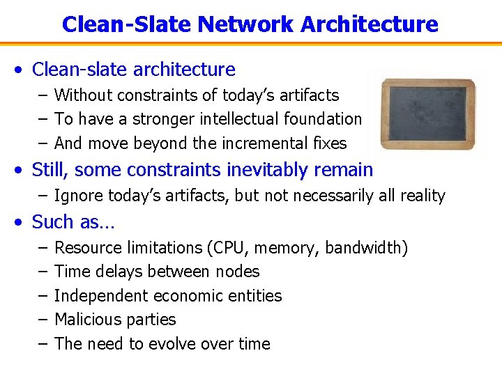Clean-Slate Network Architecture • Clean-slate architecture – Without constraints of today’s artifacts – To