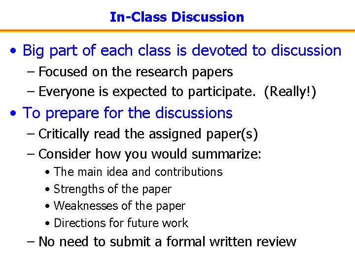 In-Class Discussion • Big part of each class is devoted to discussion – Focused