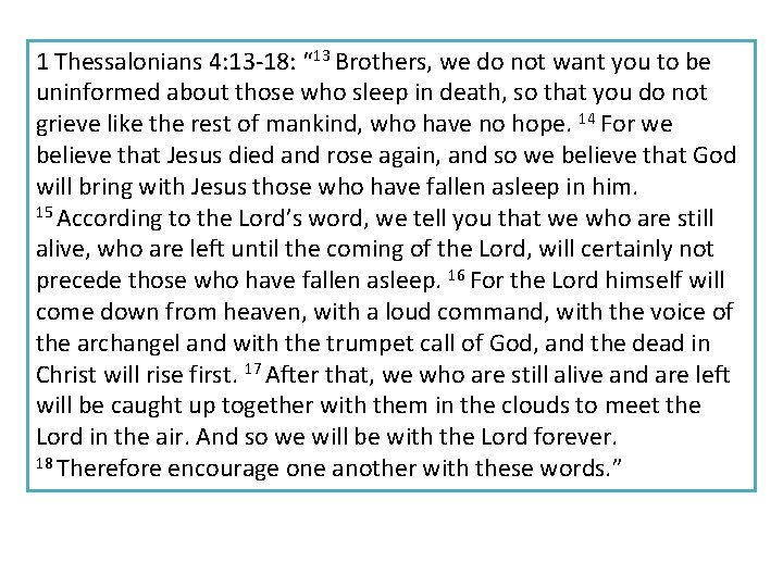 1 Thessalonians 4: 13 -18: “ 13 Brothers, we do not want you to
