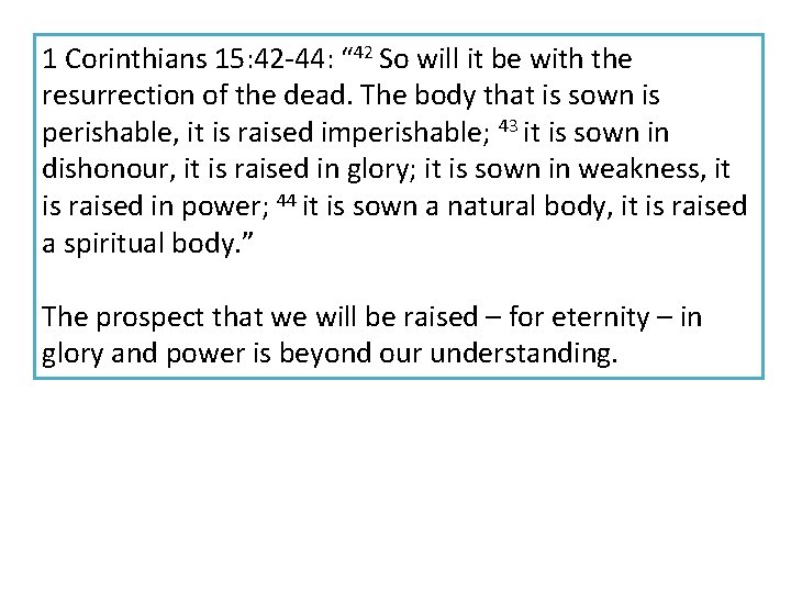 1 Corinthians 15: 42 -44: “ 42 So will it be with the resurrection