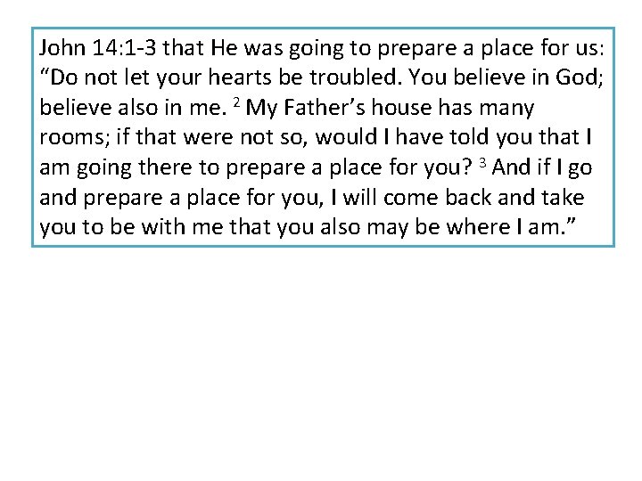 John 14: 1 -3 that He was going to prepare a place for us: