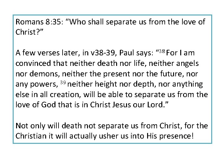 Romans 8: 35: “Who shall separate us from the love of Christ? ” A