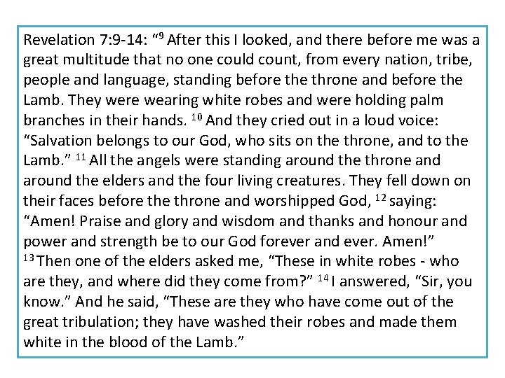 Revelation 7: 9 -14: “ 9 After this I looked, and there before me