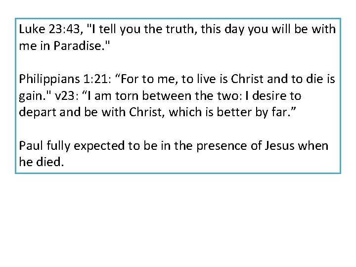 Luke 23: 43, "I tell you the truth, this day you will be with