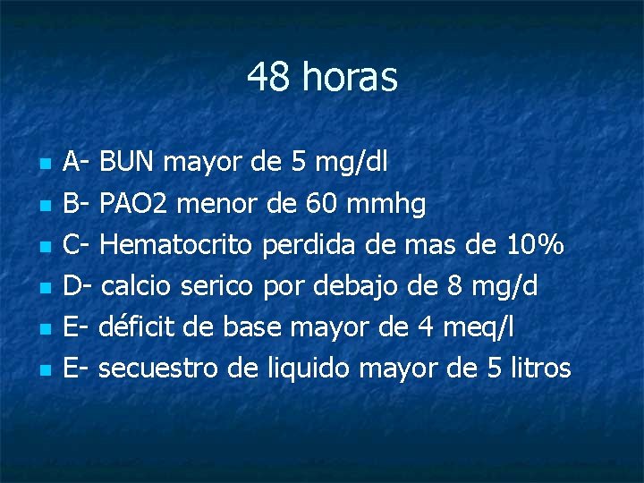 48 horas n n n A- BUN mayor de 5 mg/dl B- PAO 2