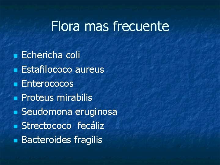 Flora mas frecuente n n n n Echericha coli Estafilococo aureus Enterococos Proteus mirabilis